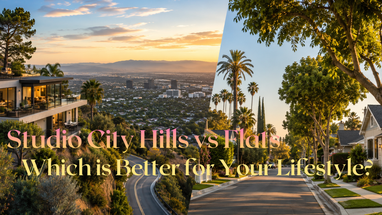 Studio City Hills versus Flats - Which Is Better for Your Lifestyle? Studio City Hills versus Flats - Which Is Better for Your Lifestyle?