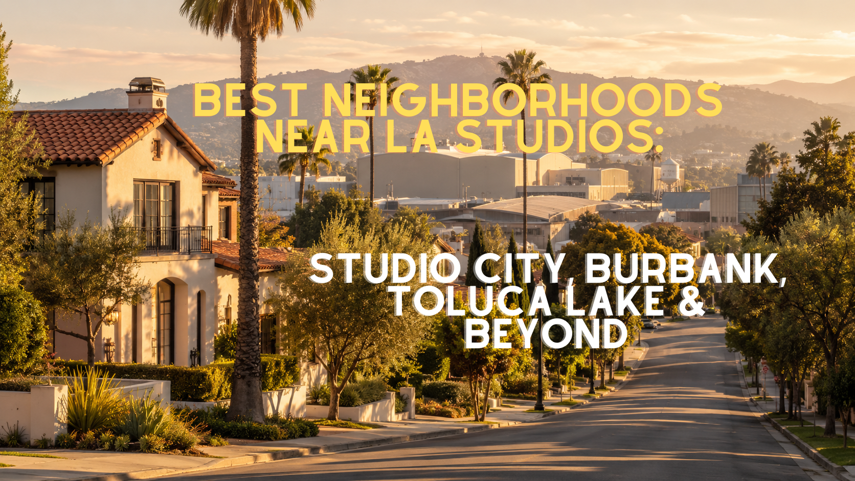 The Best Neighborhoods Near the Studios in Los Angeles The Best Neighborhoods Near the Studios in Los Angeles