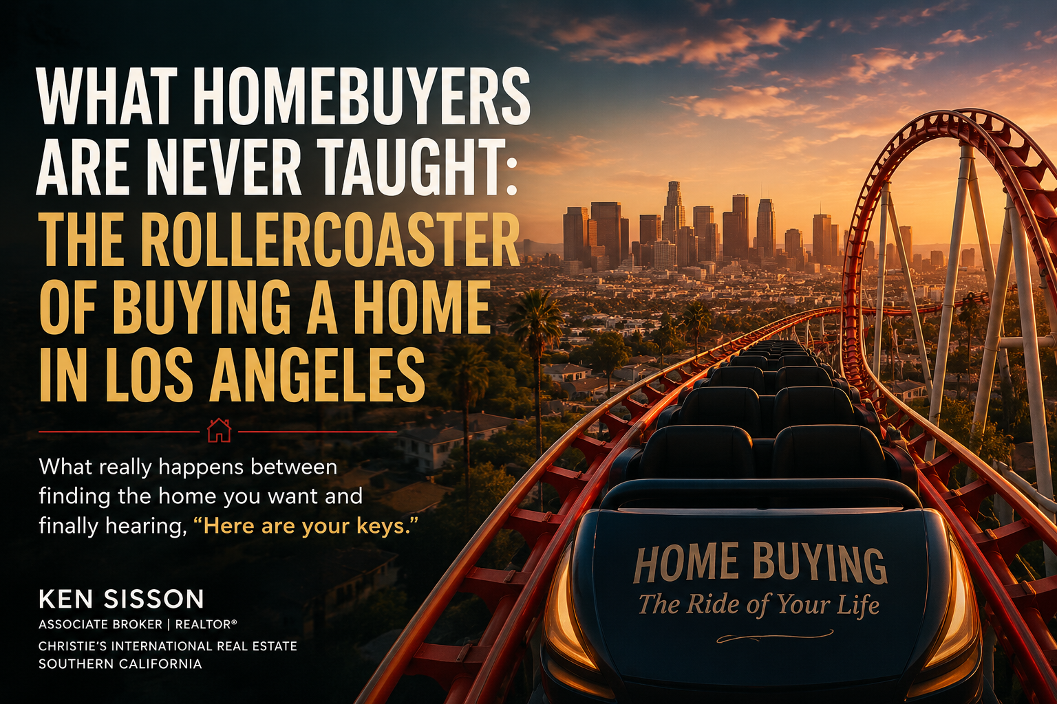 What Homebuyers are never Taught: The Rollercoaster of buying a home in Los Angeles What Homebuyers are never Taught: The Rollercoaster of buying a home in Los Angeles