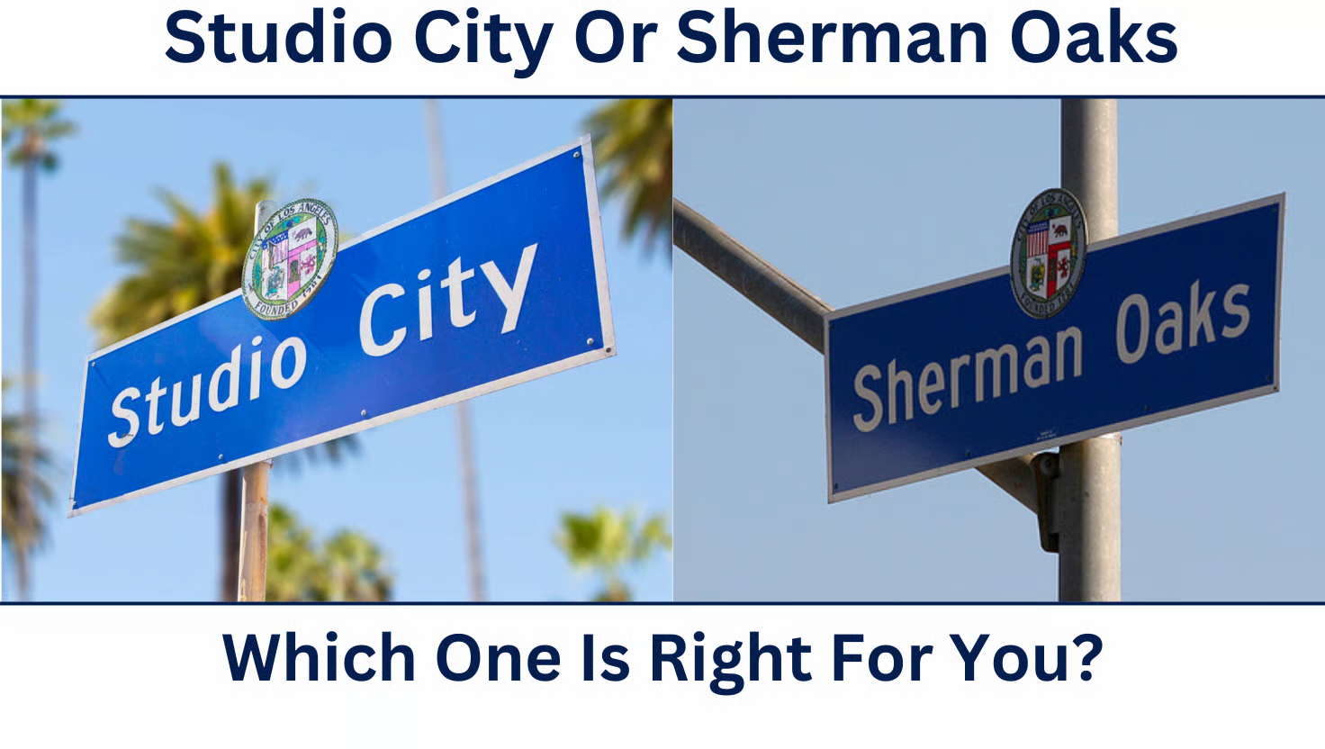 Street signs for the neighborhoods of Studio City and Sherman Oaks side by side and a comparison of the neighboring neighborhoods Street signs for the neighborhoods of Studio City and Sherman Oaks side by side and a comparison of the neighboring neighborhoods